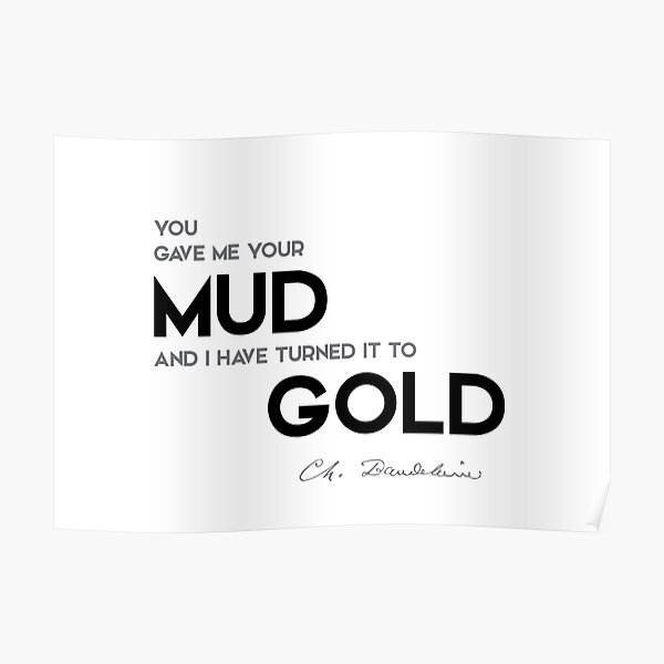 mud, gold - charles baudelaire Poster