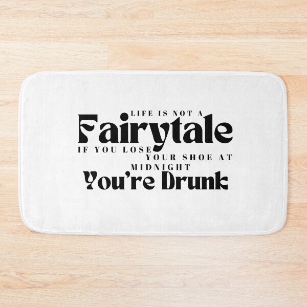 Item preview, Life Is Not A Fairytale If You Lose Your Shoe At Midnight You're Drunk/ Funny / Drinking /Funny Drinking designed and sold by Alexa5454.