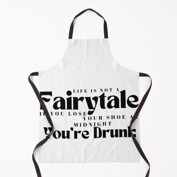 Item preview, Life Is Not A Fairytale If You Lose Your Shoe At Midnight You're Drunk/ Funny / Drinking /Funny Drinking designed and sold by Alexa5454.