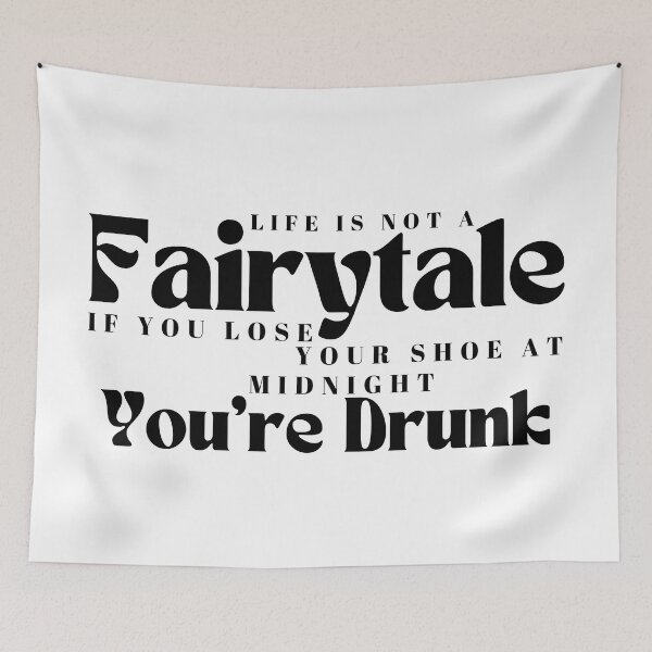 Item preview, Life Is Not A Fairytale If You Lose Your Shoe At Midnight You're Drunk/ Funny / Drinking /Funny Drinking designed and sold by Alexa5454.
