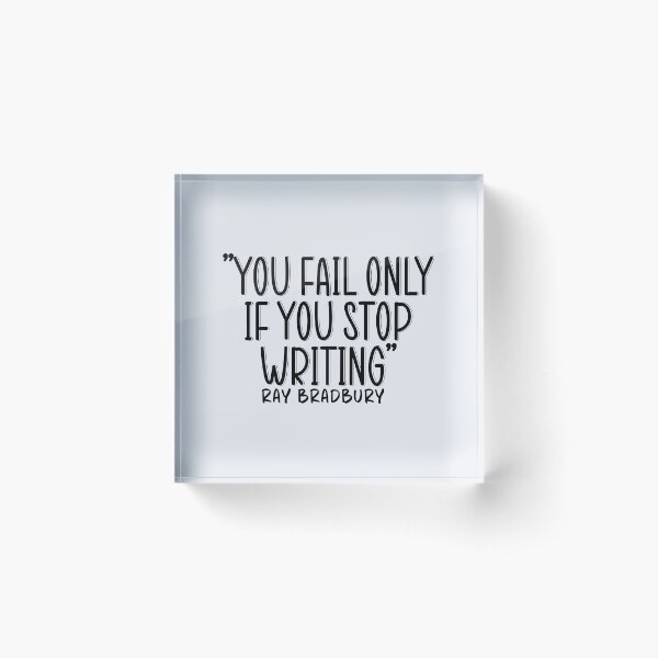 "You Fail Only If You Stop Writing" Ray Bradbury Acrylic Block