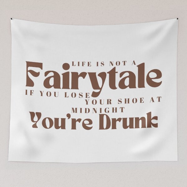 Item preview,  Life Is Not A Fairytale If You Lose Your Shoe At Midnight You're Drunk/ Funny / Drinking /Funny Drinking designed and sold by Alexa5454.