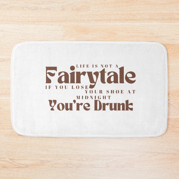 Item preview,  Life Is Not A Fairytale If You Lose Your Shoe At Midnight You're Drunk/ Funny / Drinking /Funny Drinking designed and sold by Alexa5454.