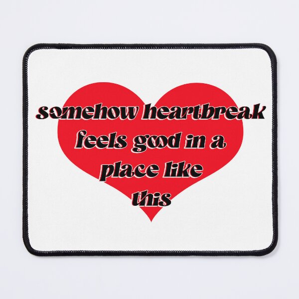 Item preview, somehow heart break feels good in a place like this designed and sold by finnxwing.
