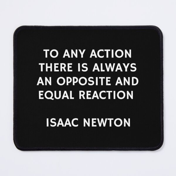 Item preview, To any action there is always an opposite and equal reaction - Isaac Newton designed and sold by Inspirationmotivation.