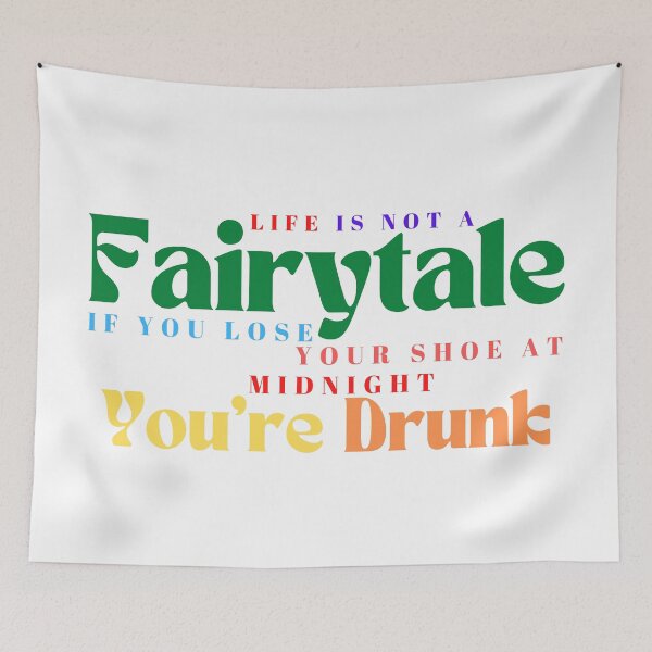 Item preview,  Life Is Not A Fairytale If You Lose Your Shoe At Midnight You're Drunk/ Funny / Drinking /Funny Drinking designed and sold by Alexa5454.
