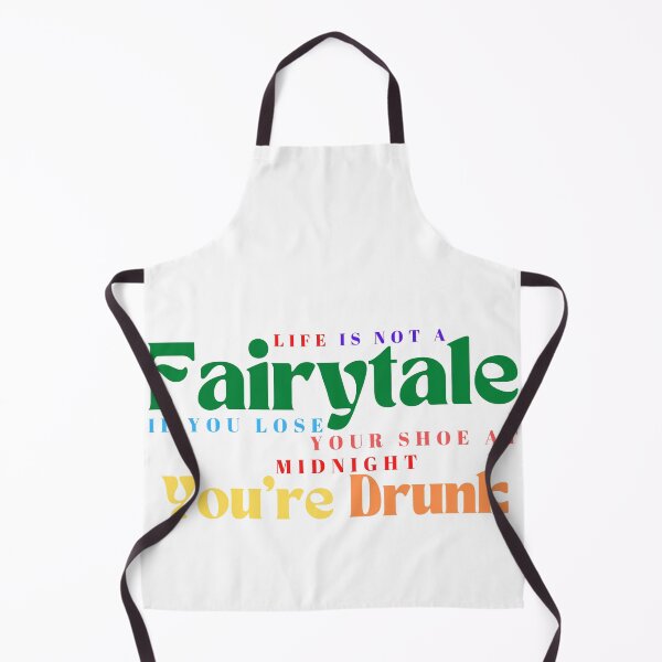 Item preview,  Life Is Not A Fairytale If You Lose Your Shoe At Midnight You're Drunk/ Funny / Drinking /Funny Drinking designed and sold by Alexa5454.