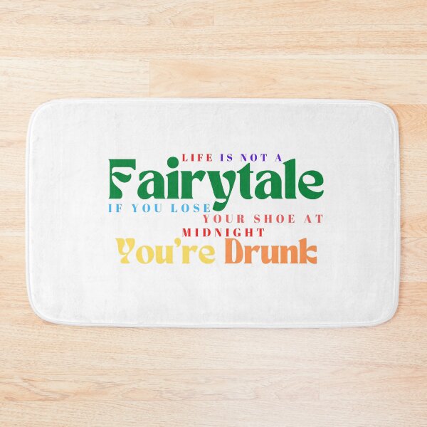 Item preview,  Life Is Not A Fairytale If You Lose Your Shoe At Midnight You're Drunk/ Funny / Drinking /Funny Drinking designed and sold by Alexa5454.