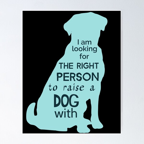 Item preview, i am looking for the right person to raise a dog with designed and sold by FandomizedRose.