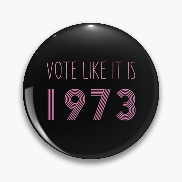 Item preview, Vote like it is 1973,100% of profits will be donated to pro-choice organizations designed and sold by seekingclarity.