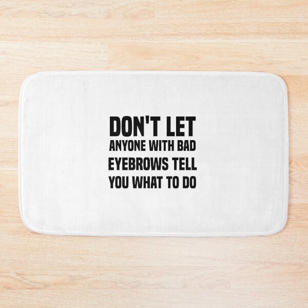 Item preview, don't let anyone with bad eyebrows tell you what to do designed and sold by Crystakim.