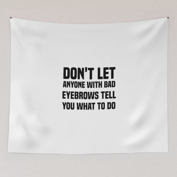 Item preview, don't let anyone with bad eyebrows tell you what to do designed and sold by Crystakim.