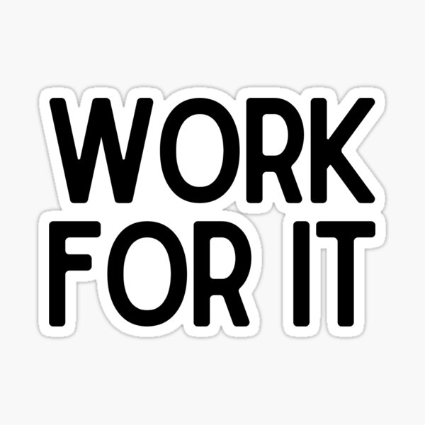 work-for-it-motivational-and-inspiring-work-quotes-sticker-for-sale