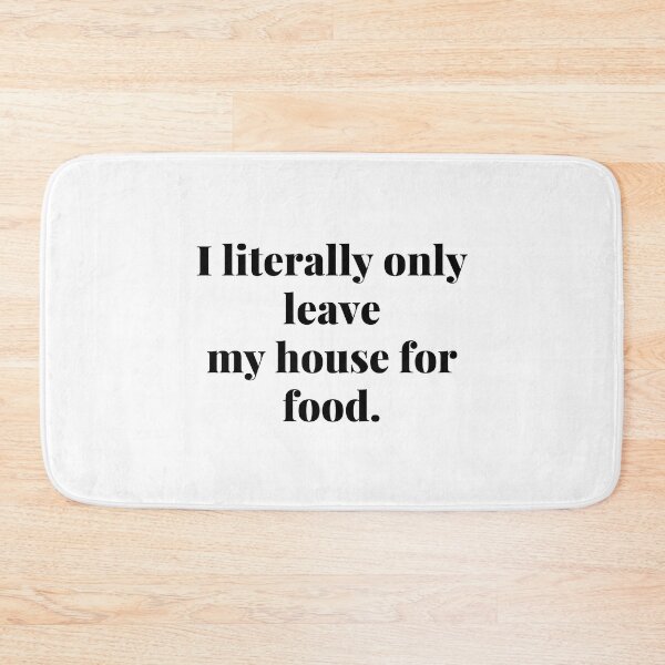 Item preview, I literally only leave my house for food. designed and sold by Confusion-Human.