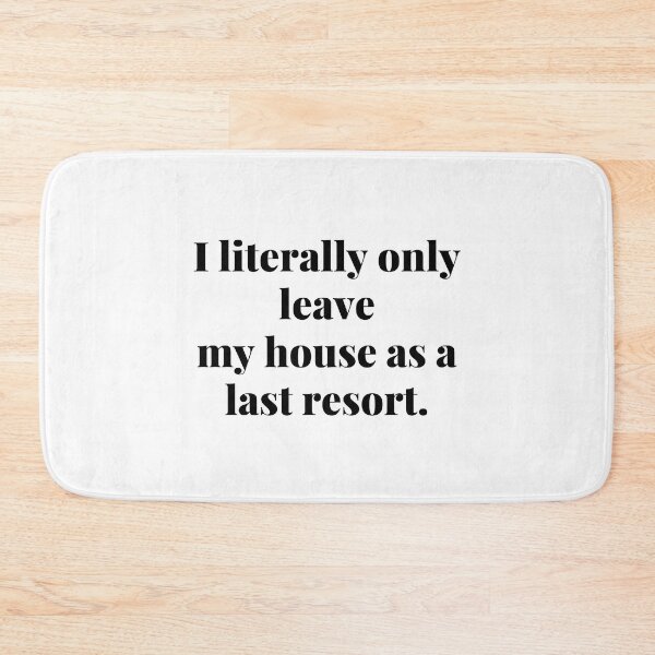 Item preview, I literally only leave my house as a last resort. designed and sold by Confusion-Human.