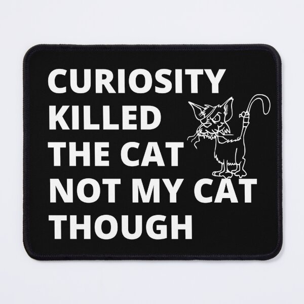 Item preview, Curiosity Killed The Cat designed and sold by gallerygifts.