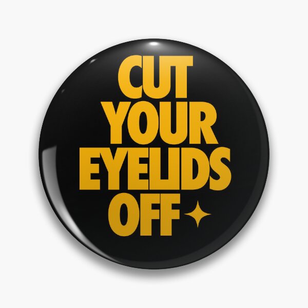 Item preview, CUT YOUR EYELIDS OFF (*ORIGINAL DESIGN*) designed and sold by crowbarr.
