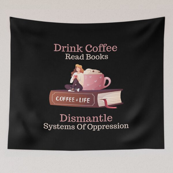 Item preview, Drink Coffee Read Books Dismantle Systems Of Oppression Funny Gifts for Coffee and Book Lover designed and sold by nquestiaa.
