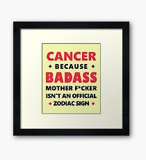 Cancer Zodiac Awesome Funny Badass Mother F*cker Framed Print