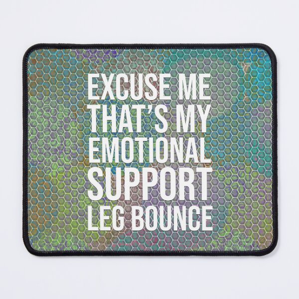 Item preview, Excuse me, that's my emotional support leg bounce designed and sold by AJ Emerson.