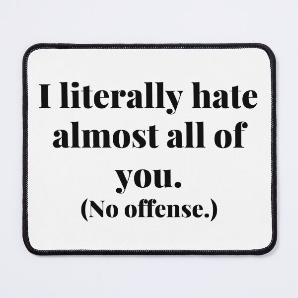Item preview, I literally hate almost all of you. No offense designed and sold by Confusion-Human.