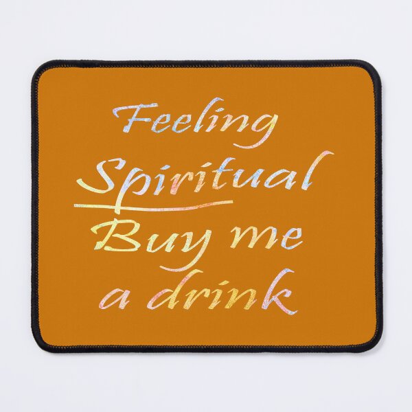 Item preview, Feeling Spiritual Buy Me a Drink designed and sold by Melissa J Barrett.