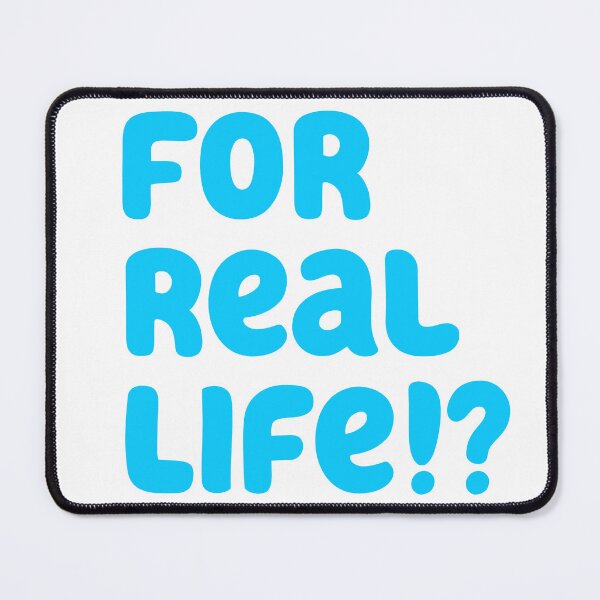 Item preview, For Real Life!? designed and sold by Zero-Moon.