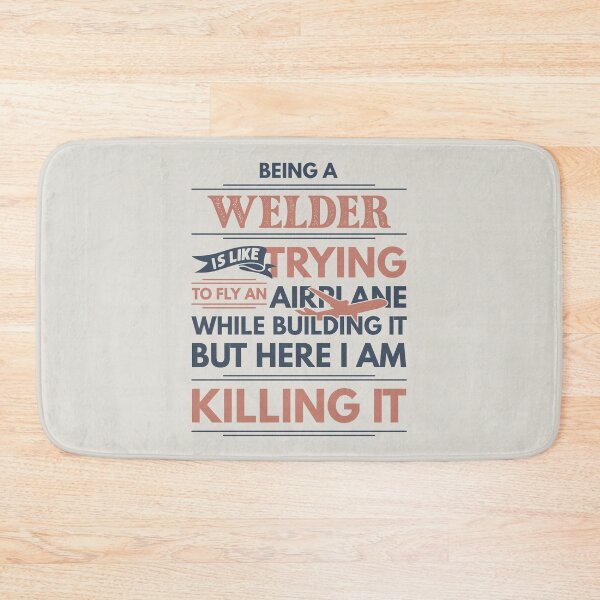 Item preview, Being A Welder Is Like Trying To Fly An Airplane While Building It But Here I Am Killing It Welder Quotes Welder Funny Gift idea Funny Welder Design designed and sold by Mmmm3344.