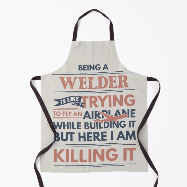 Item preview, Being A Welder Is Like Trying To Fly An Airplane While Building It But Here I Am Killing It Welder Quotes Welder Funny Gift idea Funny Welder Design designed and sold by Mmmm3344.