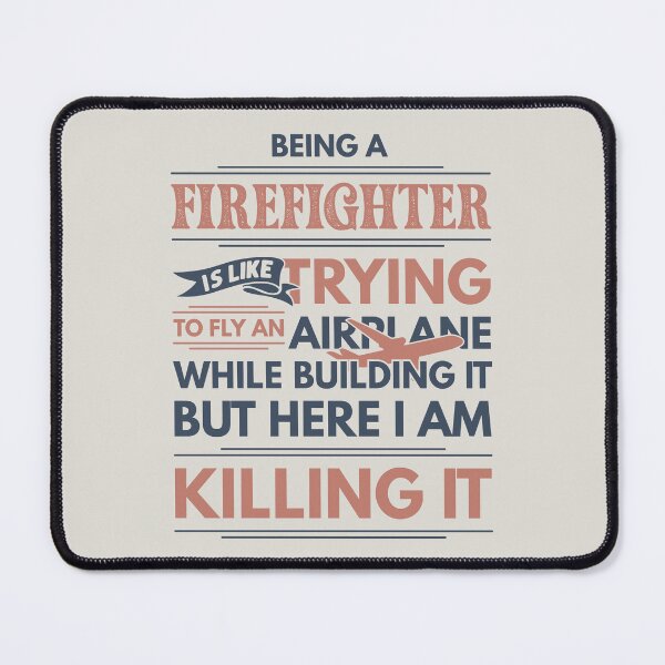 Item preview, Being A Firefighter Is Like Trying To Fly An Airplane While Building It But Here I Am Killing It Firefighter Quotes Firefighter Funny Gift idea Funny Firefighter Design designed and sold by Mmmm3344.