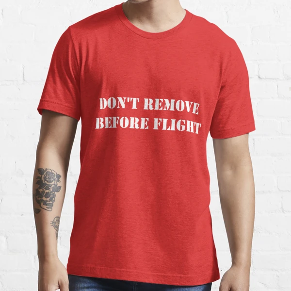 Remove Before Flight Men's T-Shirt