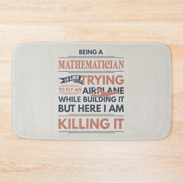 Item preview, Being A Mathematician Is Like Trying To Fly An Airplane While Building It But Here I Am Killing It Mathematician Quotes Mathematician Funny Gift idea Funny Mathematician Design designed and sold by Mmmm3344.