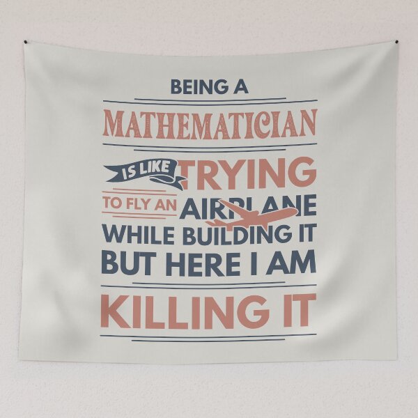 Item preview, Being A Mathematician Is Like Trying To Fly An Airplane While Building It But Here I Am Killing It Mathematician Quotes Mathematician Funny Gift idea Funny Mathematician Design designed and sold by Mmmm3344.