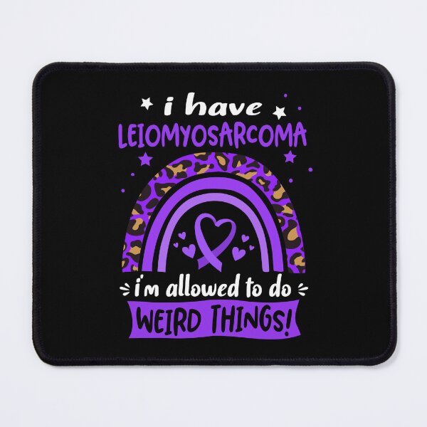 Item preview, Leiomyosarcoma Awareness - I have Leiomyosarcoma i am allowed to do Weird Things! designed and sold by KirstybShop.