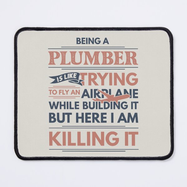 Item preview, Being A Plumber Is Like Trying To Fly An Airplane While Building It But Here I Am Killing It Plumber Quotes Plumber Funny Gift idea Funny Plumber Design designed and sold by Mmmm3344.