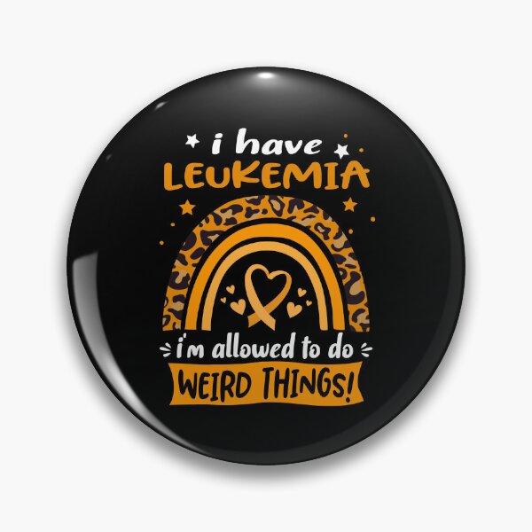 Item preview, Leukemia Awareness - I have Leukemia i am allowed to do Weird Things! designed and sold by KirstybShop.