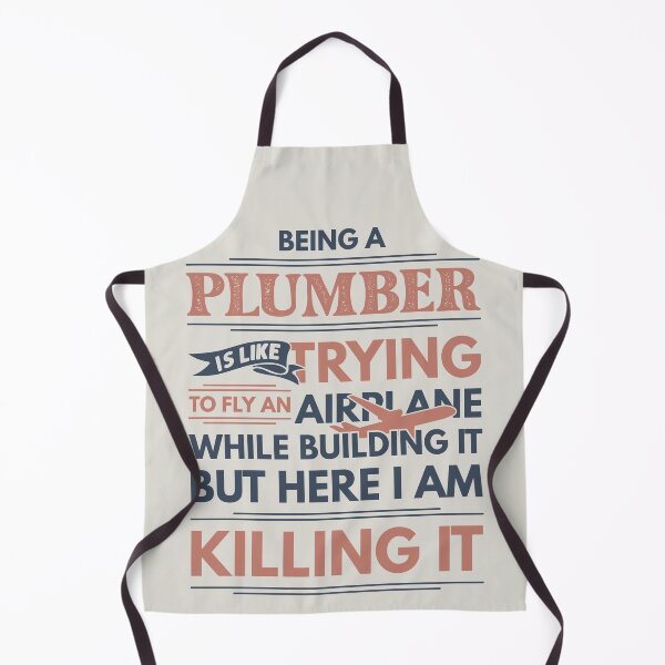 Item preview, Being A Plumber Is Like Trying To Fly An Airplane While Building It But Here I Am Killing It Plumber Quotes Plumber Funny Gift idea Funny Plumber Design designed and sold by Mmmm3344.