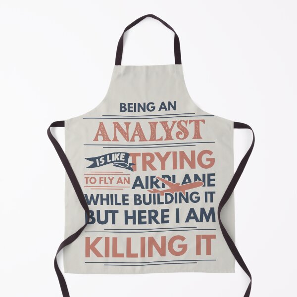 Item preview, Being An Analyst Is Like Trying To Fly An Airplane While Building It But Here I Am Killing It Analyst Quotes Analyst Funny Gift idea Funny Analyst Design designed and sold by Mmmm3344.