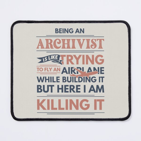 Item preview, Being An Archivist Is Like Trying To Fly An Airplane While Building It But Here I Am Killing It Archivist Quotes Archivist Funny Gift idea Funny Archivist Design designed and sold by Mmmm3344.