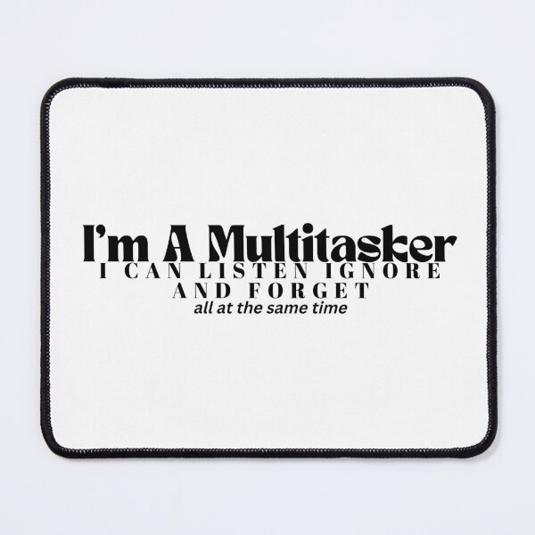 Item preview, I'm A Multitasker I Can Listen Ignore And Forget / Sarcastic / Sarcasm /Attitude / Dark Humor/Funny Saying designed and sold by Alexa5454.