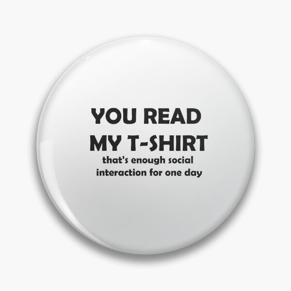 Item preview, You read my t-shirt. that's enough social interaction for one day Essential T-Shirt Designed and sold by digerati designed and sold by YouSsefHN05.
