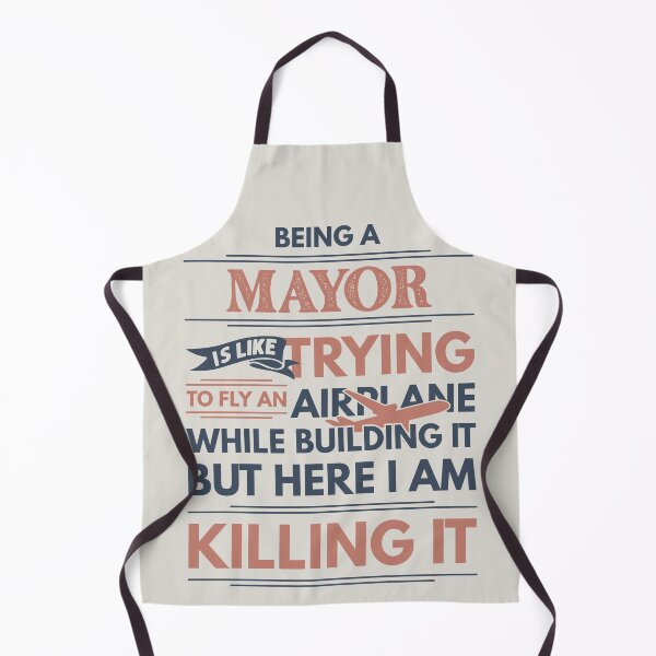 Item preview, Being A Mayor Is Like Trying To Fly An Airplane While Building It But Here I Am Killing It Mayor Quotes Mayor Funny Gift idea Funny Mayor Design designed and sold by Mmmm3344.