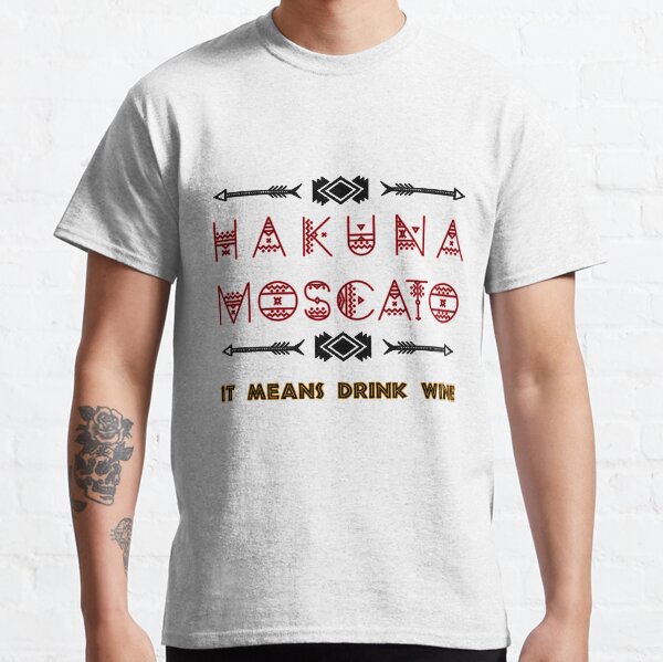 Hakuna Moscato Food and Wine Festival Classic T-Shirt