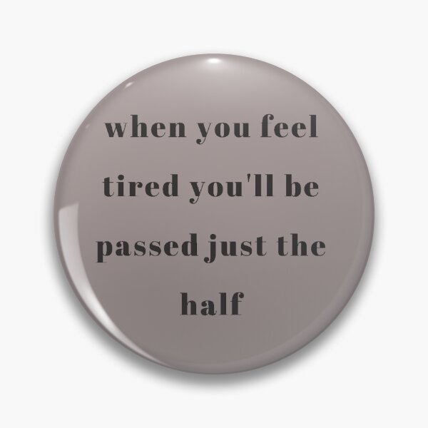 Item preview, when you feel tired you passed  the half designed and sold by Hacen-AB ⭐⭐⭐⭐⭐.