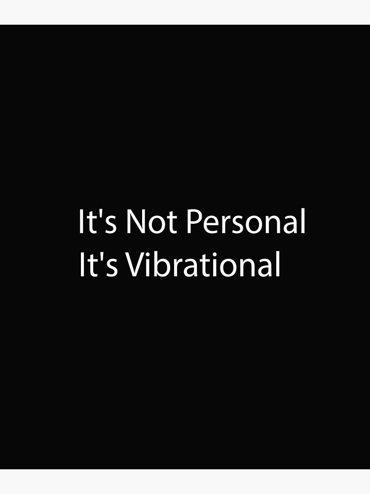 it-s-not-personal-it-s-vibrational-poster-for-sale-by-crystakim