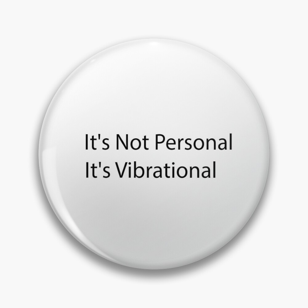 It's Not Personal, It's Vibrational" Pin for Sale by Crystakim | Redbubble