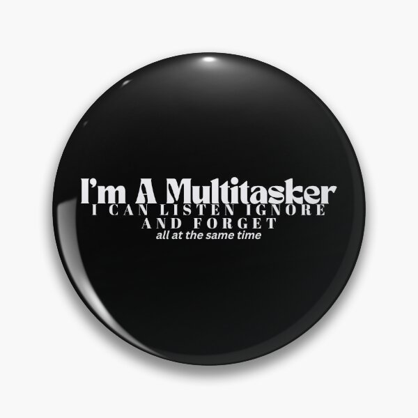 Item preview,  I'm A Multitasker I Can Listen Ignore And Forget / Sarcastic / Sarcasm /Attitude / Dark Humor/Funny Saying designed and sold by Alexa5454.