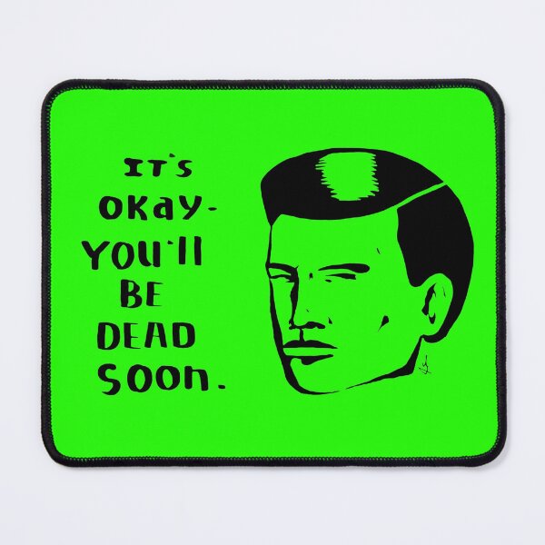Item preview, It's OK- You'll Be Dead Soon designed and sold by Matt Geer.