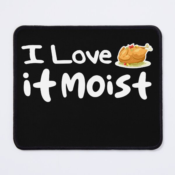 Item preview, I Love it Moist Thanksgiving designed and sold by uwart.