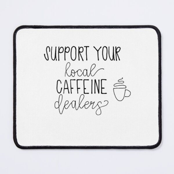 Item preview, Support your local caffeine dealers designed and sold by Alexadawnphoto.